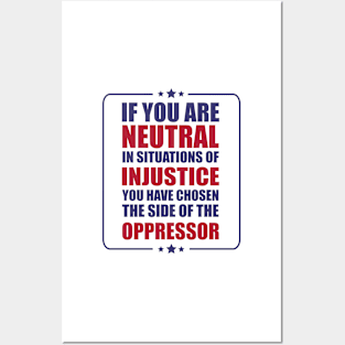 If you are neutral in situations of injustice shirt Posters and Art